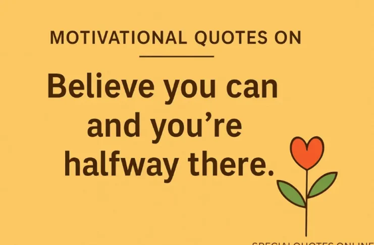 Powerful Motivational Quotes on Self-Belief with Reflections Believe you can and you're halfway there β Motivational Quote by Special Quotes Online